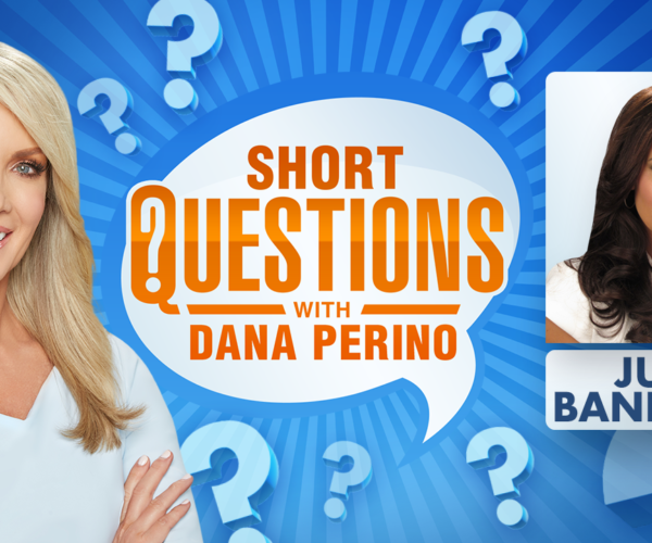 Short questions with Dana Perino for Julie Banderas