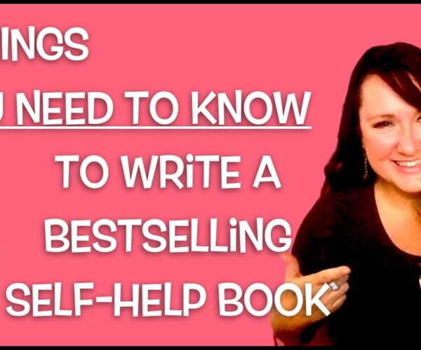 How to Write a Bestselling Self Help Book — 3 Things You NEED TO KNOW